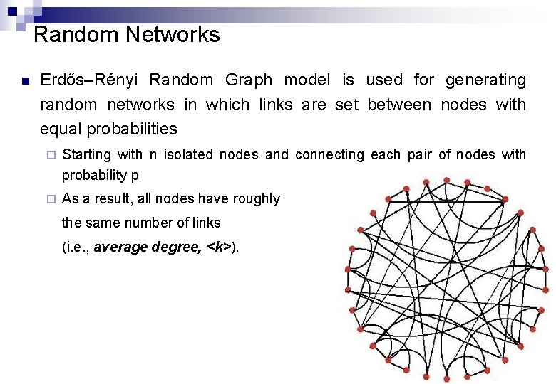 Random Networks n Erdős–Rényi Random Graph model is used for generating random networks in