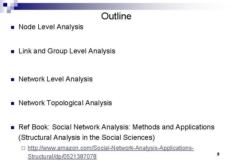 Outline n Node Level Analysis n Link and Group Level Analysis n Network Topological