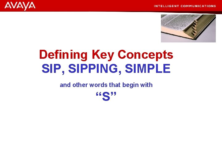 Defining Key Concepts SIP, SIPPING, SIMPLE and other words that begin with “S” ©