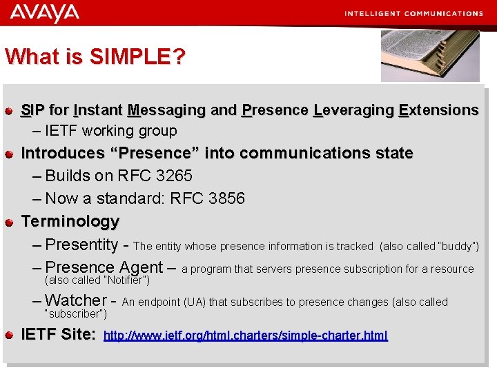 What is SIMPLE? SIP for Instant Messaging and Presence Leveraging Extensions – IETF working