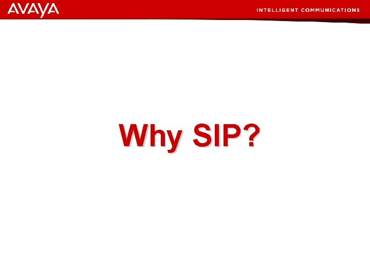 Why SIP? © 2007 Avaya Inc. All rights reserved. 17 