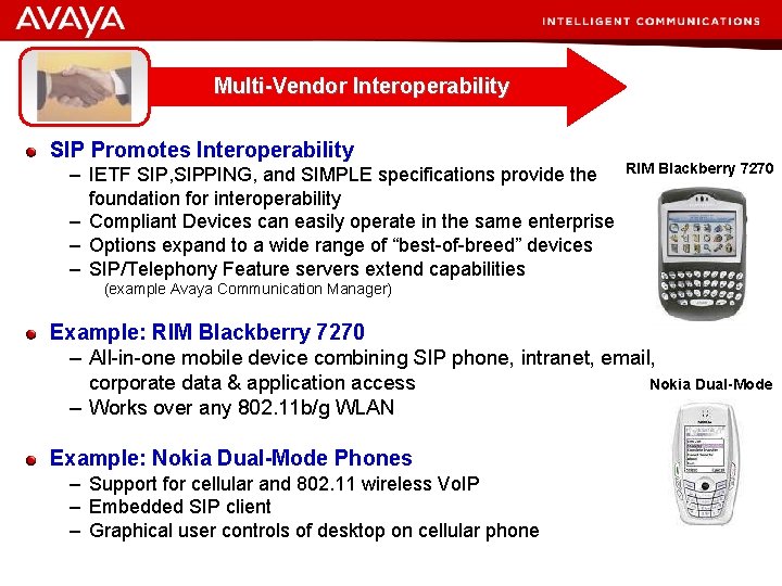 Multi-Vendor Interoperability SIP Promotes Interoperability – IETF SIP, SIPPING, and SIMPLE specifications provide the