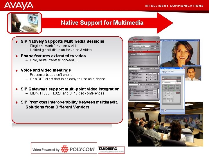 Native Support for Multimedia SIP Natively Supports Multimedia Sessions – Single network for voice
