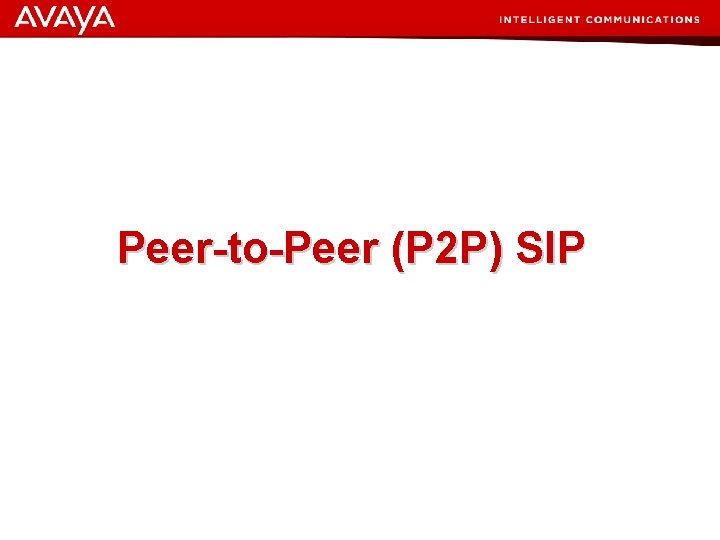 Peer-to-Peer (P 2 P) SIP © 2007 Avaya Inc. All rights reserved. 31 