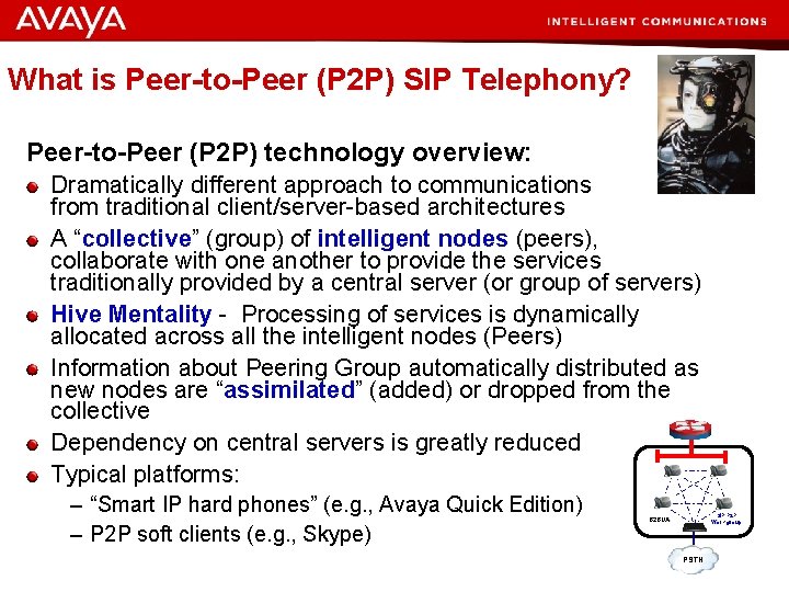 What is Peer-to-Peer (P 2 P) SIP Telephony? Peer-to-Peer (P 2 P) technology overview: