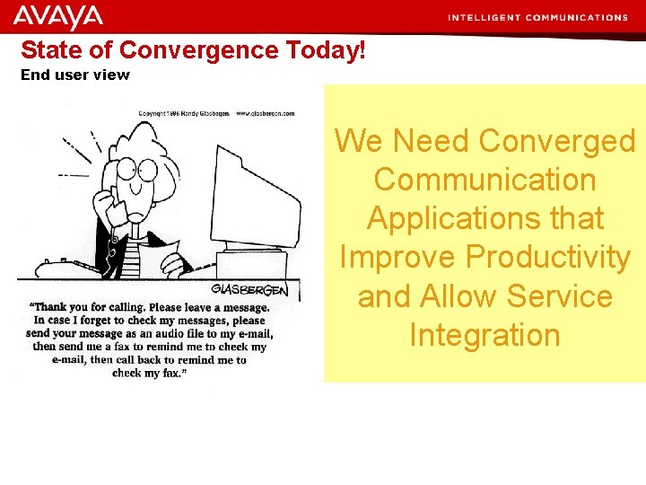 State of Convergence Today! End user view We Need Converged Communication Applications that Improve