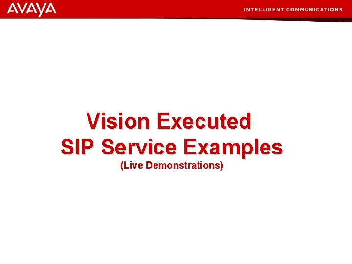 Vision Executed SIP Service Examples (Live Demonstrations) © 2007 Avaya Inc. All rights reserved.