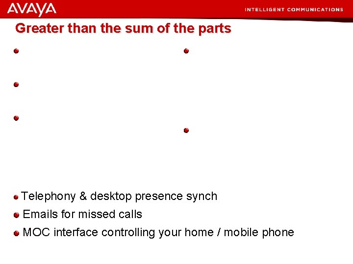 Greater than the sum of the parts Enterprise Telephony – Mature, five 9’s reliable