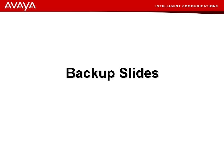 Backup Slides © 2007 Avaya Inc. All rights reserved. 54 