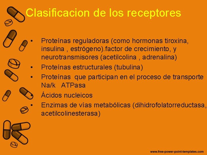 Clasificacion de los receptores • • • Proteínas reguladoras (como hormonas tiroxina, insulina ,