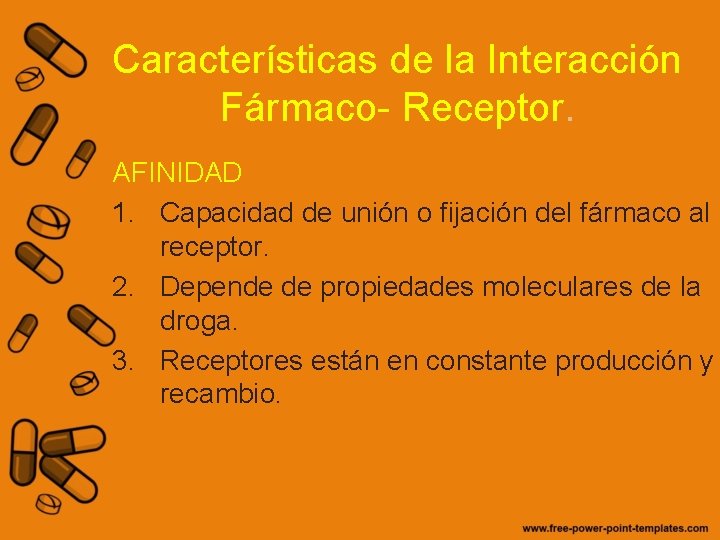 Características de la Interacción Fármaco- Receptor. AFINIDAD 1. Capacidad de unión o fijación del