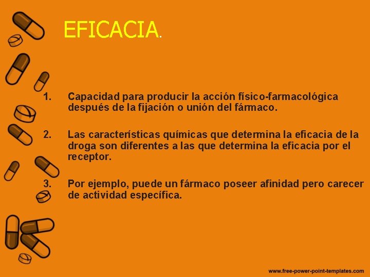 EFICACIA. 1. Capacidad para producir la acción físico-farmacológica después de la fijación o unión