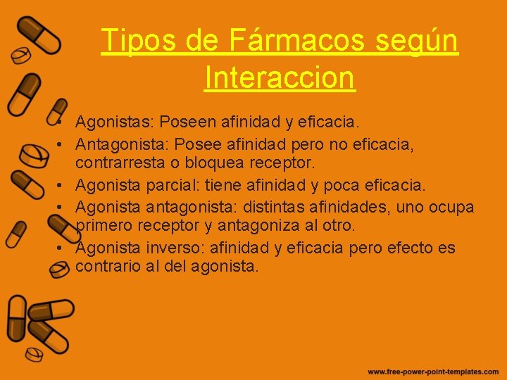 Tipos de Fármacos según Interaccion • Agonistas: Poseen afinidad y eficacia. • Antagonista: Posee