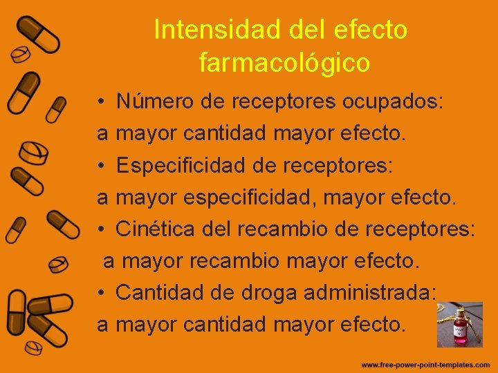 Intensidad del efecto farmacológico • Número de receptores ocupados: a mayor cantidad mayor efecto.