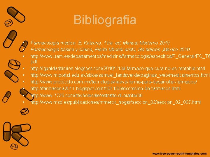 Bibliografia • • • Farmacología médica. B. Katzung. 11/a. ed. Manual Moderno 2010. Farmacología
