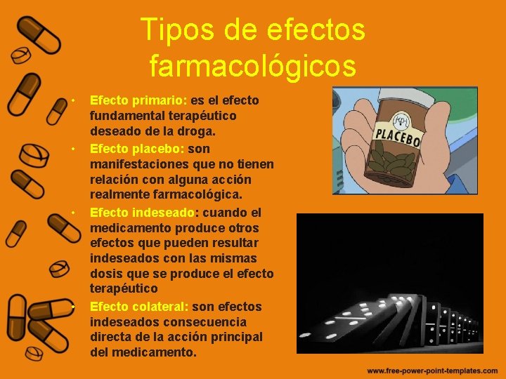 Tipos de efectos farmacológicos • • Efecto primario: es el efecto fundamental terapéutico deseado