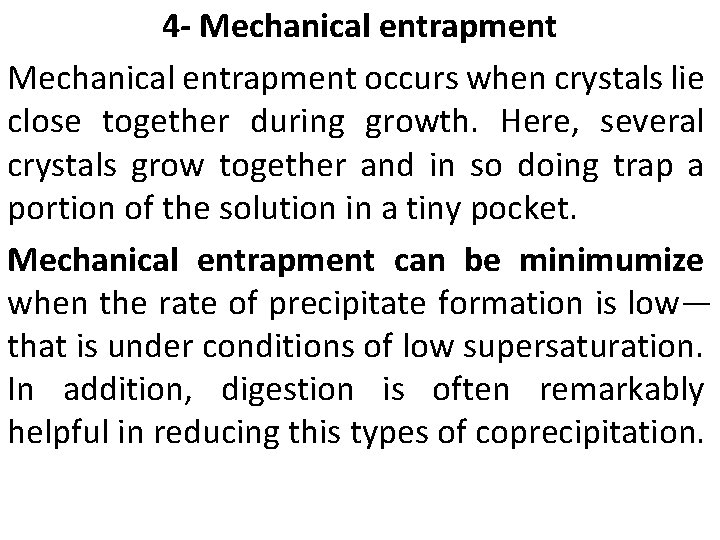 4 - Mechanical entrapment occurs when crystals lie close together during growth. Here, several