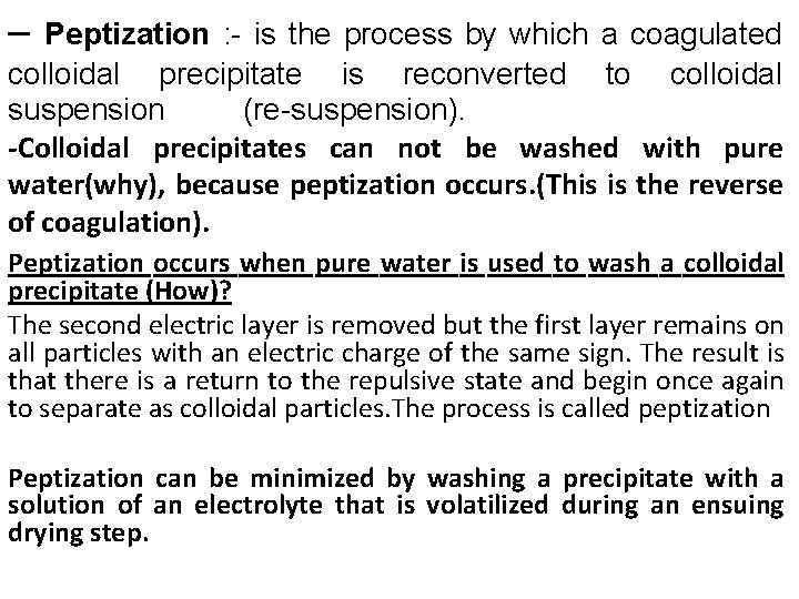 – Peptization : - is the process by which a coagulated colloidal precipitate is