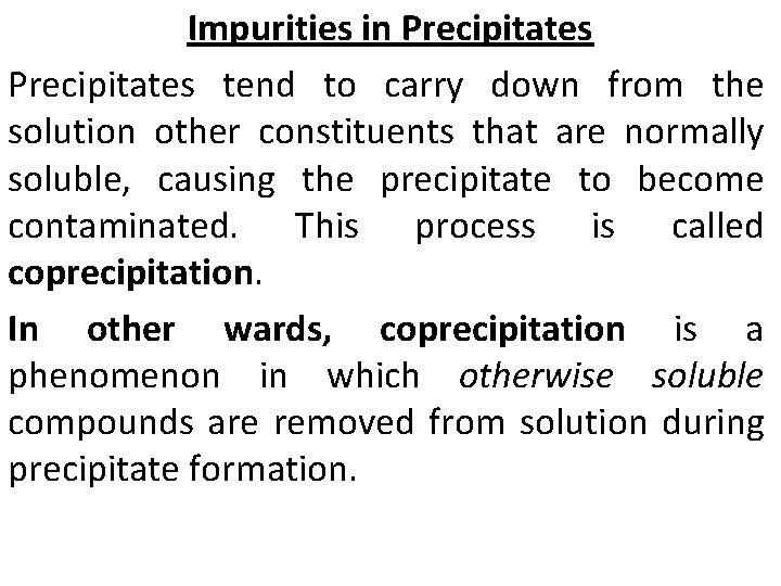 Impurities in Precipitates tend to carry down from the solution other constituents that are