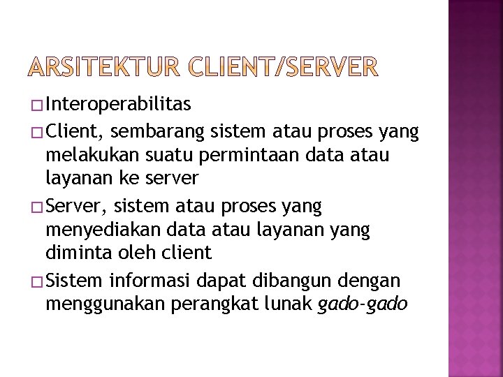 � Interoperabilitas � Client, sembarang sistem atau proses yang melakukan suatu permintaan data atau