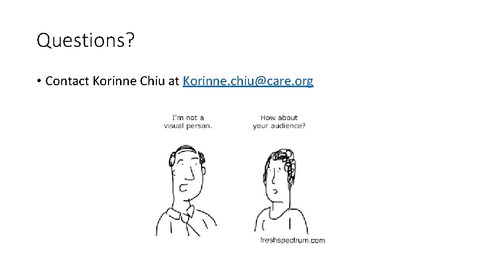 Questions? • Contact Korinne Chiu at Korinne. chiu@care. org 