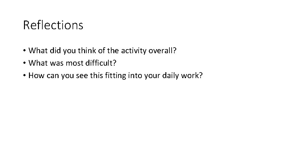 Reflections • What did you think of the activity overall? • What was most