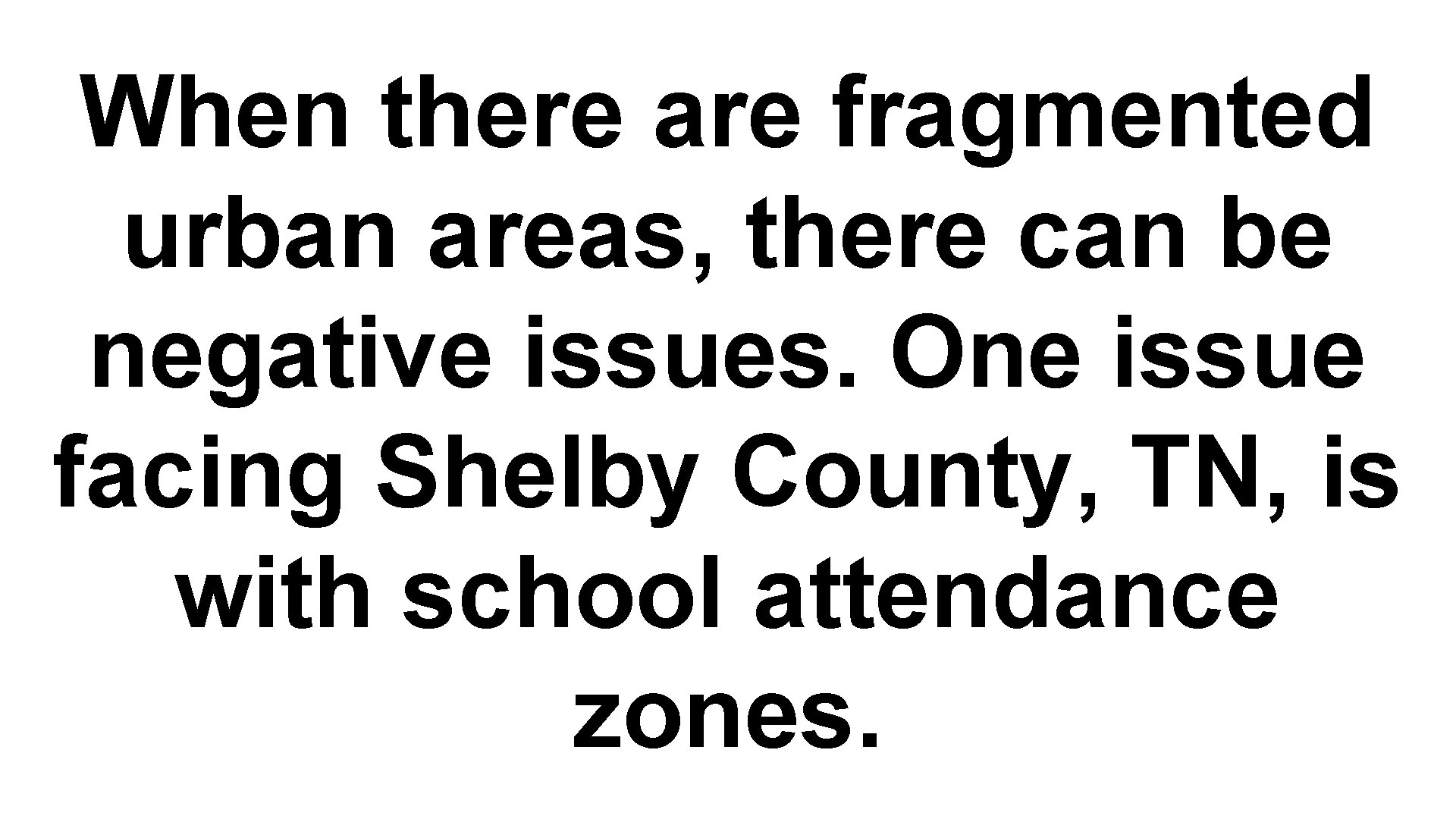 When there are fragmented urban areas, there can be negative issues. One issue facing