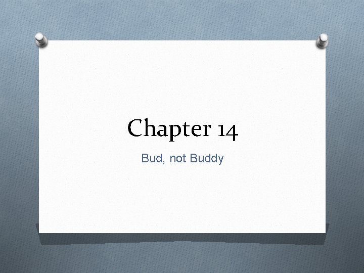 Chapter 14 Bud, not Buddy 