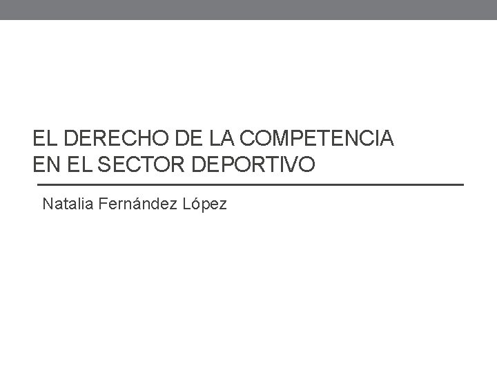 EL DERECHO DE LA COMPETENCIA EN EL SECTOR DEPORTIVO Natalia Fernández López 