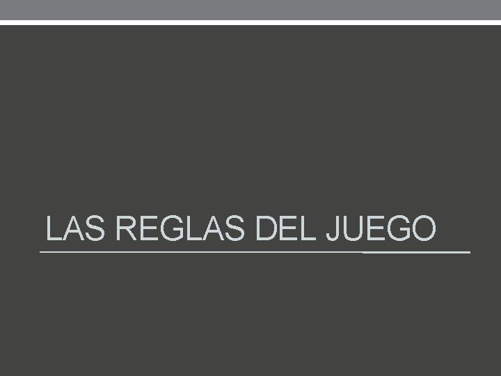 LAS REGLAS DEL JUEGO 