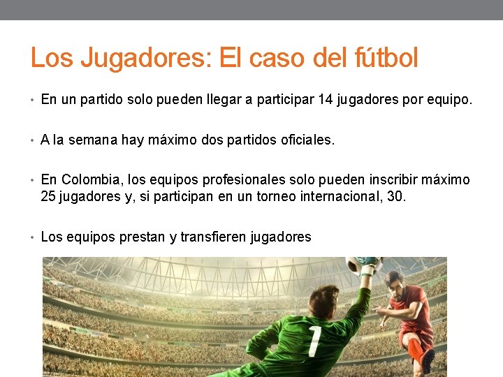 Los Jugadores: El caso del fútbol • En un partido solo pueden llegar a