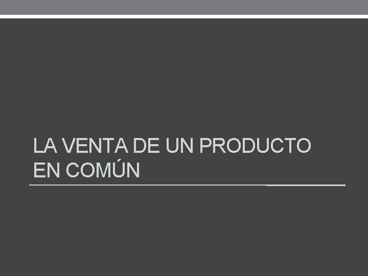 LA VENTA DE UN PRODUCTO EN COMÚN 