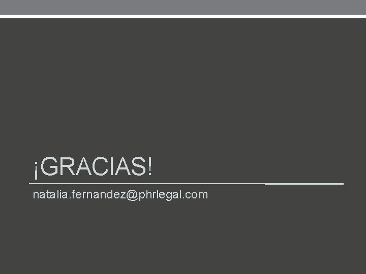 ¡GRACIAS! natalia. fernandez@phrlegal. com 