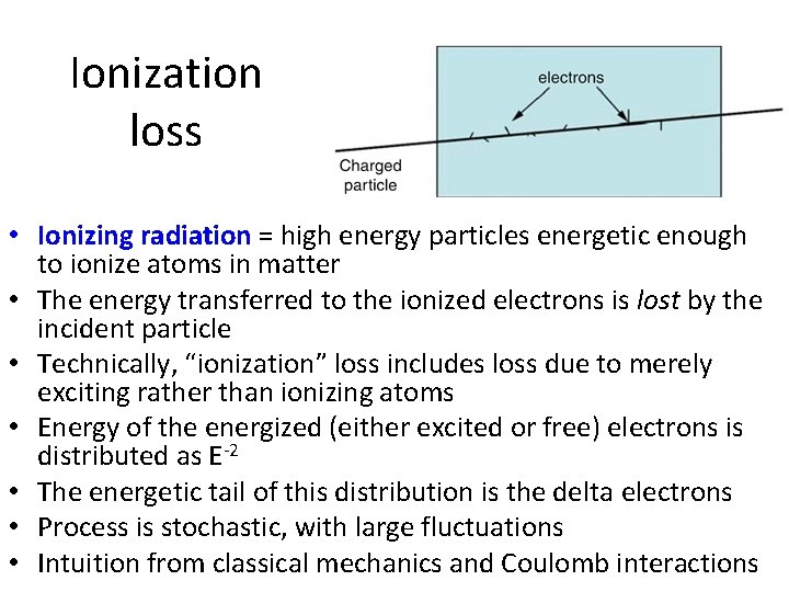 Ionization loss • Ionizing radiation = high energy particles energetic enough to ionize atoms