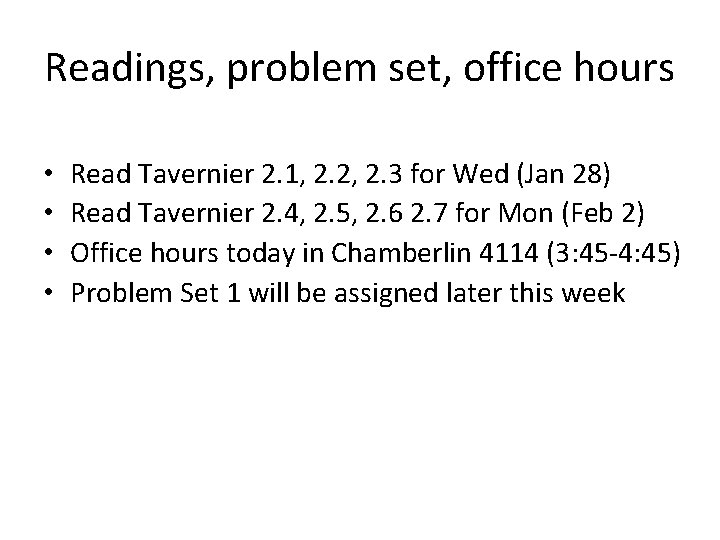 Readings, problem set, office hours • • Read Tavernier 2. 1, 2. 2, 2.