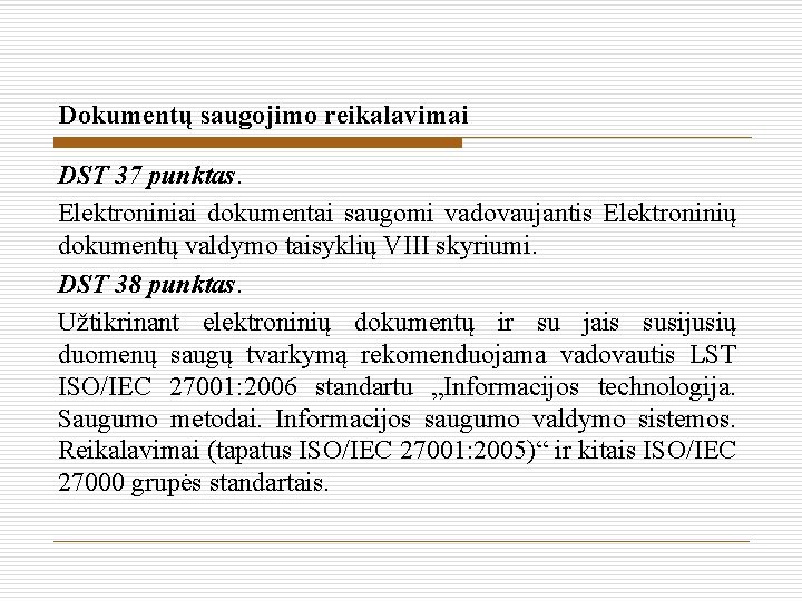 Dokumentų saugojimo reikalavimai DST 37 punktas. Elektroniniai dokumentai saugomi vadovaujantis Elektroninių dokumentų valdymo taisyklių
