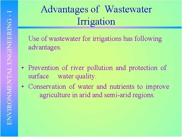 Advantages of Wastewater Irrigation Use of wastewater for irrigations has following advantages. • Prevention