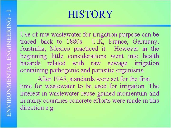 HISTORY Use of raw wastewater for irrigation purpose can be traced back to 1880
