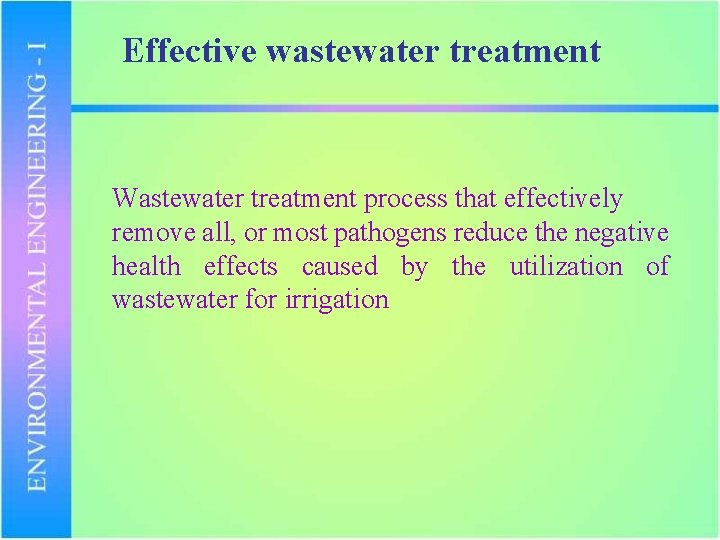 Effective wastewater treatment Wastewater treatment process that effectively remove all, or most pathogens reduce