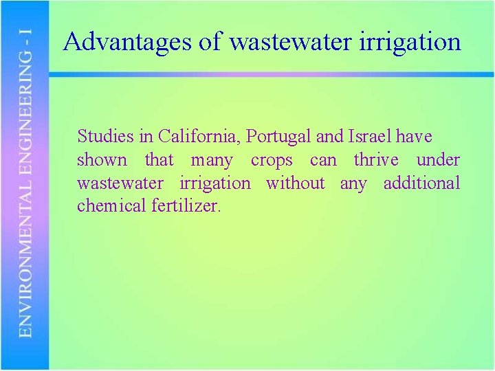 Advantages of wastewater irrigation Studies in California, Portugal and Israel have shown that many