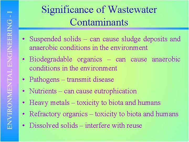 Significance of Wastewater Contaminants • Suspended solids – can cause sludge deposits and anaerobic