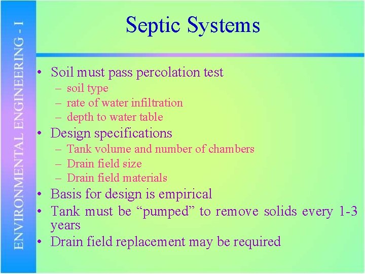 Septic Systems • Soil must pass percolation test – soil type – rate of