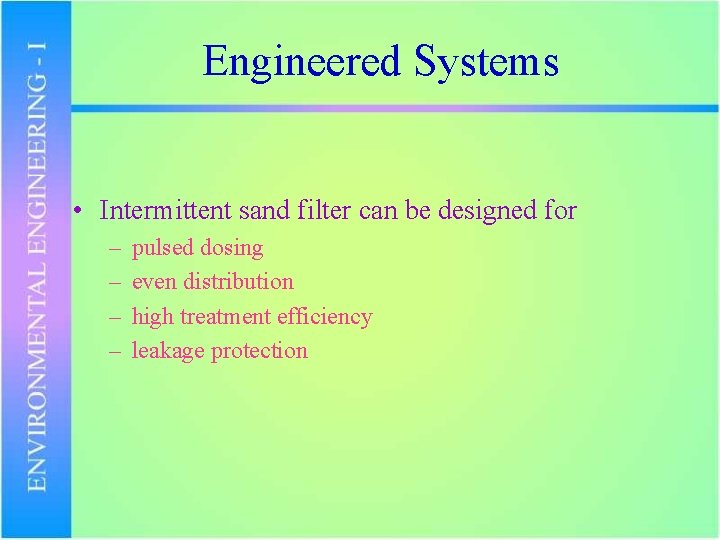 Engineered Systems • Intermittent sand filter can be designed for – – pulsed dosing