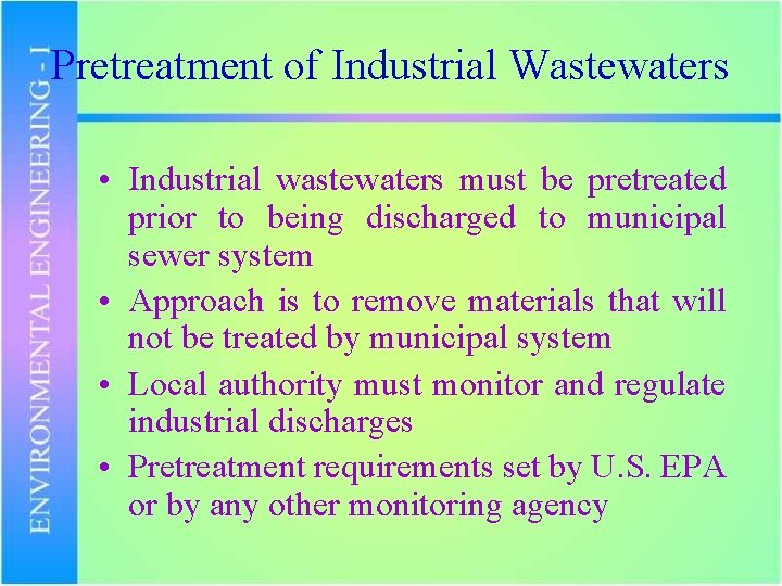 Pretreatment of Industrial Wastewaters • Industrial wastewaters must be pretreated prior to being discharged
