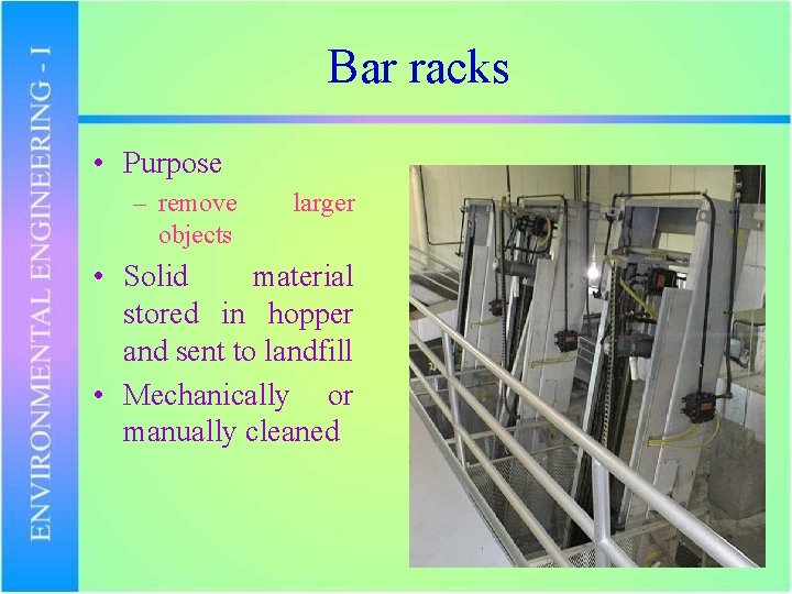 Bar racks • Purpose – remove objects larger • Solid material stored in hopper