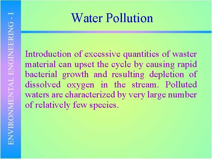 Water Pollution Introduction of excessive quantities of waster material can upset the cycle by