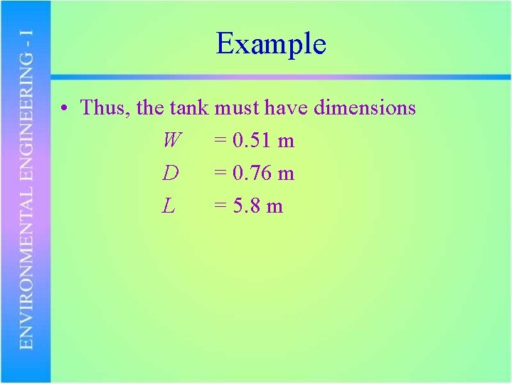 Example • Thus, the tank must have dimensions W = 0. 51 m D