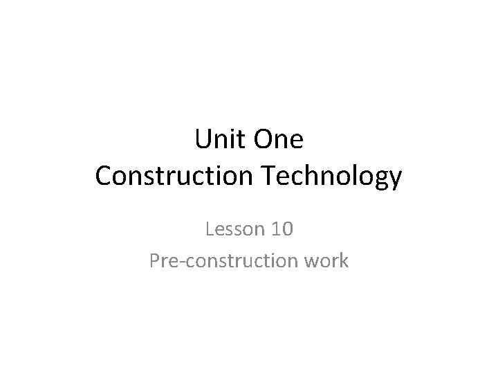 Unit One Construction Technology Lesson 10 Pre-construction work 