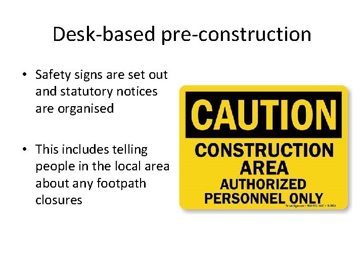 Desk-based pre-construction • Safety signs are set out and statutory notices are organised •