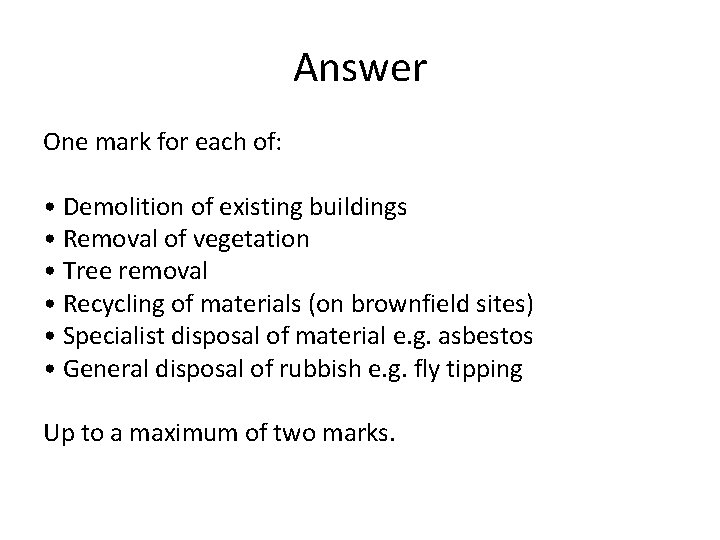 Answer One mark for each of: • Demolition of existing buildings • Removal of